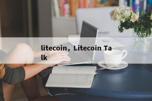 litecoin，Litecoin Talk