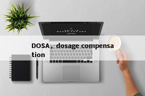 DOSA，dosage compensation