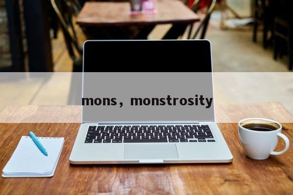mons，monstrosity